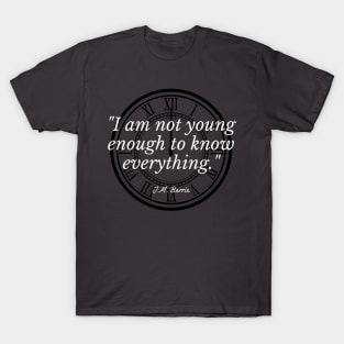 I am not young enough to know everything. T-Shirt